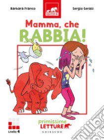 Mamma, che rabbia! Primissime letture. Livello 4. Ediz. a colori libro di Franco Barbara