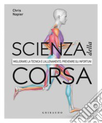 Scienza della corsa. Migliorare la tecnica e l'allenamento, prevenire gli infortuni libro di Napier Chris