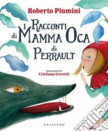 I racconti di mamma Oca di Perrault. Ediz. a colori libro di Piumini Roberto