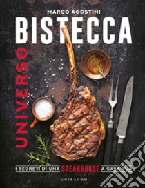 Universo bistecca. I segreti di una steakhouse a casa tua libro di Agostini Marco