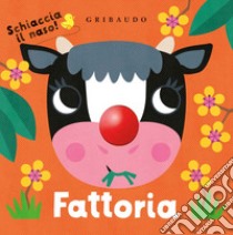 Fattoria. Schiaccia il naso! Ediz. a colori libro