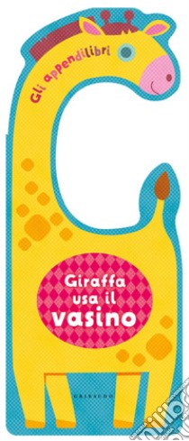 Giraffa usa il vasino. Gli appendilibri. Ediz. a colori libro