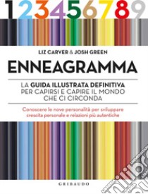 Enneagramma. La guida illustrata definitiva per capirsi e capire il mondo che ci circonda. Conoscere le nove personalità per sviluppare crescita personale e relazioni più autentiche libro di Carver Liz; Green Josh