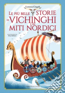 Le più belle storie dei vichinghi e dei miti nordici libro di Cingoli Lorenza