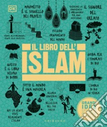 Il libro dell'Islam. Grandi idee spiegate in modo semplice. Ediz. illustrata libro