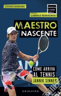 Maestro nascente. Come arriva al tennis Jannik Sinner libro di Semeraro Stefano; Romagnoli G. (cur.)