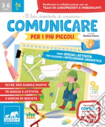 Comunicare per i più piccoli. Tanti giochi e attività per allenare l'intelligenza linguistica libro di Franco B. (cur.)