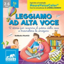 Leggiamo ad alta voce. 12 storie per scoprire il potere della voce e trasmettere le emozioni. Ediz. a colori libro di Franco Barbara; Bordin Andrea