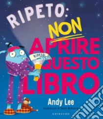 Ripeto non aprire questo libro. Ediz. a colori libro di Lee Andy