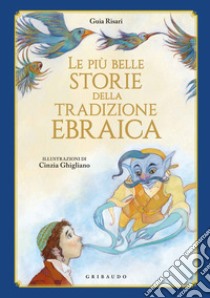 Le più belle storie della tradizione ebraica. Ediz. illustrata libro di Risari Guia