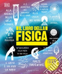 Il libro della fisica. Grandi idee spiegate in modo semplice libro