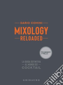 Mixology reloaded. La guida definitiva al mondo dei cocktail libro di Comini Dario