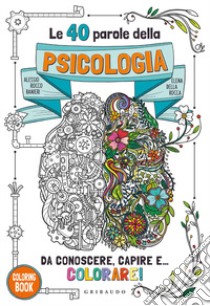 Le 40 parole della psicologia da conoscere, capire e... colorare! Ediz. illustrata libro di Ranieri Alessio Rocco; Della Rocca Elena