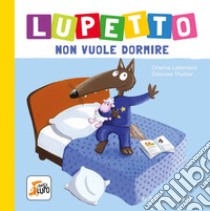 Lupetto non vuole dormire. Amico lupo. Ediz. a colori libro di Lallemand Orianne