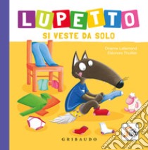 Lupetto si veste da solo. Amico lupo. Ediz. a colori libro di Lallemand Orianne