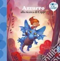 Azzurro alla ricerca di Cippi! Ediz. a colori libro di Souille Laurent; Souille Olivier; Fleury Jérémie