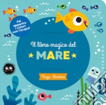 Il libro magico del mare. Ediz. a colori libro di Americo Tiago