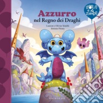 Azzurro nel regno dei draghi. Ediz. a colori libro di Souille Laurent; Souille Olivier; Fleury Jérémie