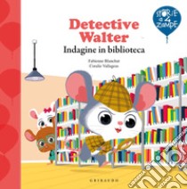 Detective Walter. Indagine in biblioteca. Ediz. a colori libro di Blanchut Fabienne; Vallageas Coralie