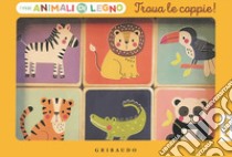 Trova le coppie. I miei animali di legno. Ediz. a colori. Con 18 sagome di legno. Con Poster libro