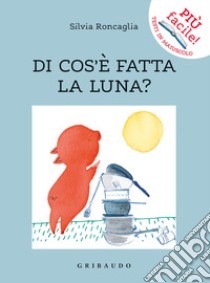 Di cos'è fatta la luna? libro di Roncaglia Silvia