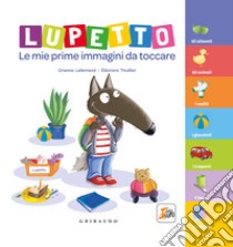 Lupetto. Le mie prime immagini da toccare. Amico lupo. Ediz. a colori libro di Lallemand Orianne