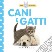 Cani e gatti. Libri da toccare. Ediz. illustrata libro