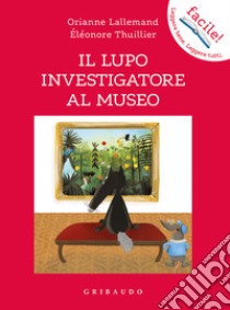 Il lupo investigatore al museo. Amico lupo. Ediz. a colori libro di Lallemand Orianne