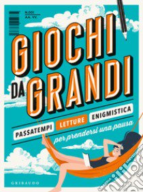 Giochi da grandi. Passatempi, letture ed enigmistica per prendersi una pausa libro