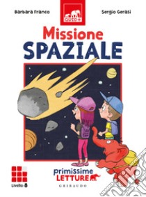 Missione spaziale. Primissime letture. Livello 8 libro di Franco Barbara