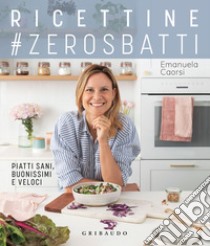 Ricettine #zerosbatti. Piatti sani, buonissimi e veloci libro di Caorsi Emanuela