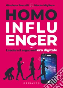 Homo influencer. Lasciare il segno nell'era digitale libro di Perrelli Gianluca; Migliore Marta