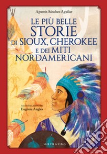 Le più belle storie di Sioux, Cherokee e dei miti nordamericani libro di Sánchez Aguilar Agustin