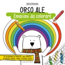 Orso Ale. Emozioni da colorare. Ediz. a colori libro di Bresciani Ilaria