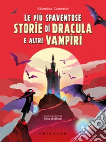 Le più spaventose storie di Dracula e altri vampiri libro di Camerini Valentina