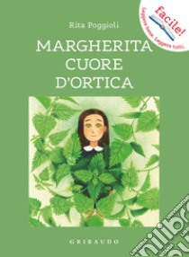 Margherita cuore d'ortica. Ediz. illustrata libro di Poggioli Rita