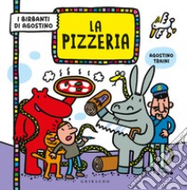 La pizzeria. I birbanti di Agostino. Ediz. a colori libro di Traini Agostino