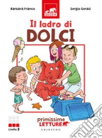 Il ladro di dolci. Primissime letture. Ediz. illustrata libro di Franco Barbara