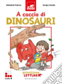 A caccia di dinosauri. Primissime letture. Ediz. illustrata libro di Franco Barbara