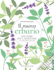 Il nuovo erbario. 100 erbe per il benessere e la buona salute libro di Recanatini Simona