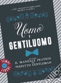 Uomo e gentiluomo ovvero il manuale pratico del perfetto gentleman libro di Pranzetti Lombardini Laura; D'Andrea Michele