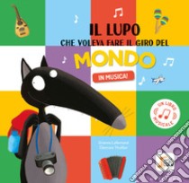 Il lupo che voleva fare il giro del mondo in musica! Amico lupo. Ediz. a colori libro di Lallemand Orianne