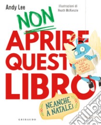 Non aprire questo libro. Neanche a Natale! Ediz. a colori libro di Lee Andy