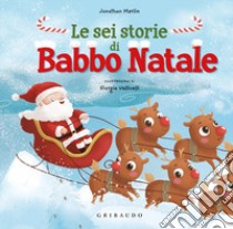 Le sei storie di Babbo Natale. Ediz. a colori libro di Merlin Jonathan