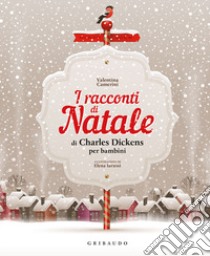 I racconti di Natale di Charles Dickens per bambini. Ediz. a colori, Valentina Camerini