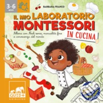 Il mio laboratorio Montessori in cucina. Allena con Noah sensi, manualità fine e conoscenza del mondo. Con libro-guida per adulti libro di Franco Barbara