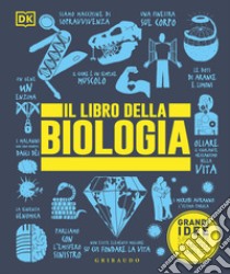 Il libro della biologia. Grandi idee spiegate in modo semplice. Ediz. a colori libro