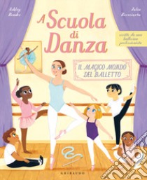 A scuola di danza. Il magico mondo del balletto. Ediz. illustrata libro di Bouder Ashley