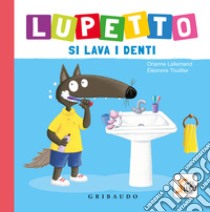 Lupetto si lava i denti. Amico lupo. Ediz. a colori libro di Lallemand Orianne