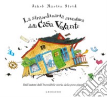 La straordinaria avventura della casa volante. Ediz. a colori libro di Strid Jacob Martin